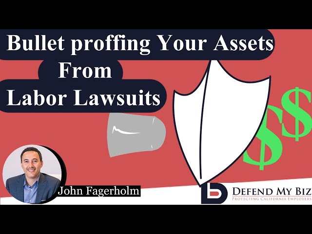 How to BulletProof Your Assets From Labor Lawsuits (and Other asset protection Tips)